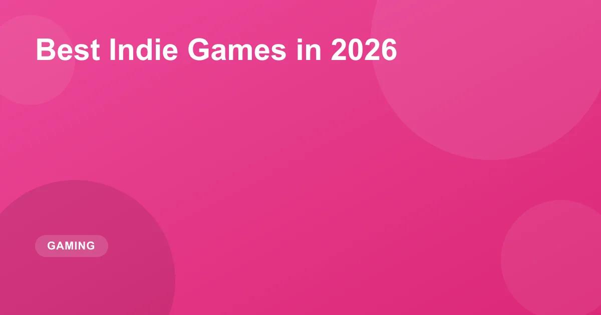 Best Indie Games in 2026: Top Hidden Gems & Hits