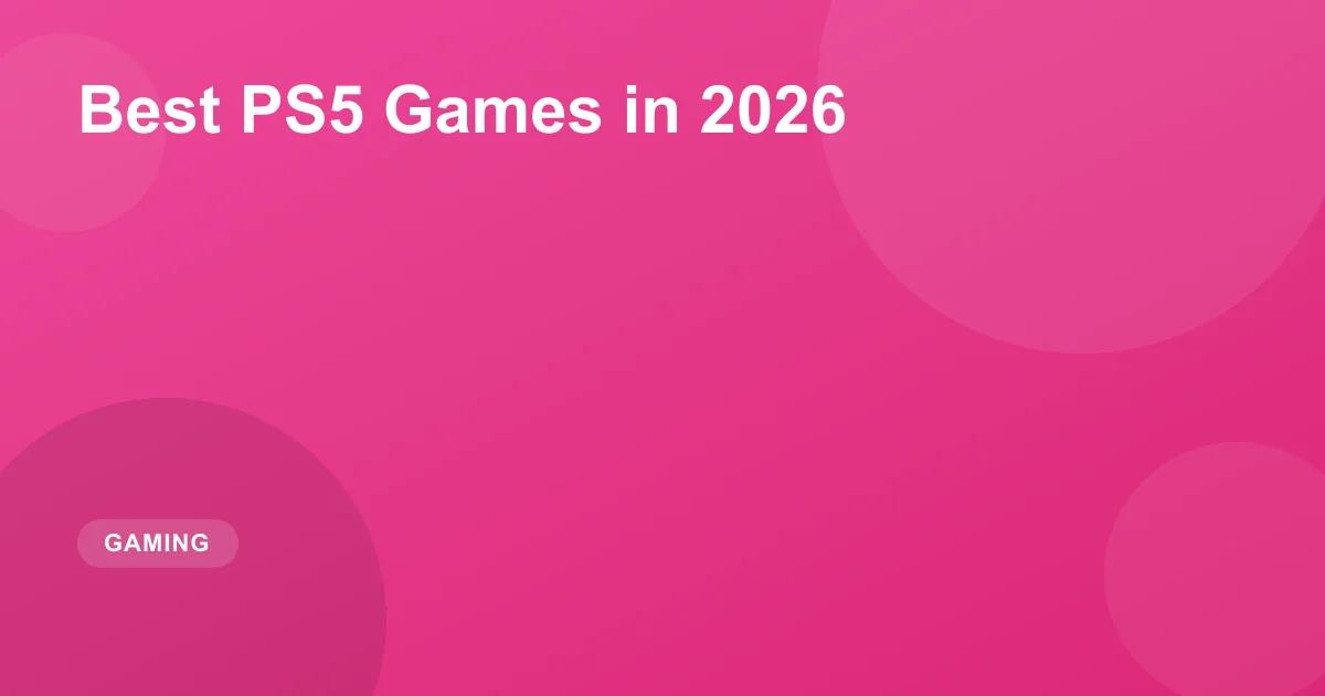 Best PS5 Games in 2026: Top PlayStation 5 Must-Plays