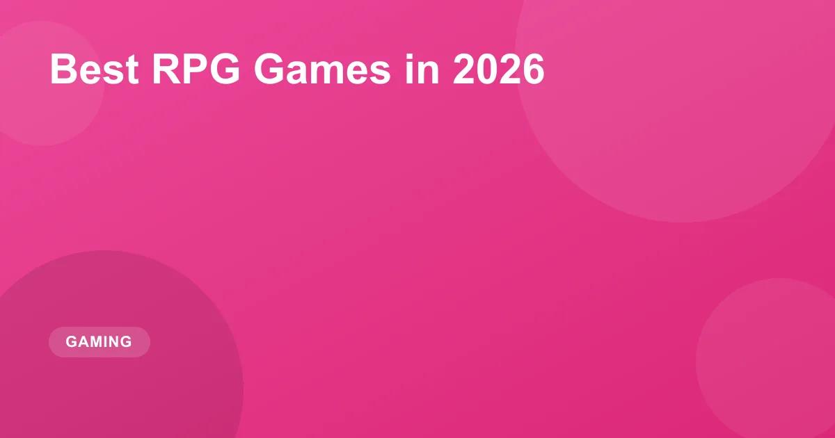Best RPG Games in 2026: Top Action & Fantasy RPGs