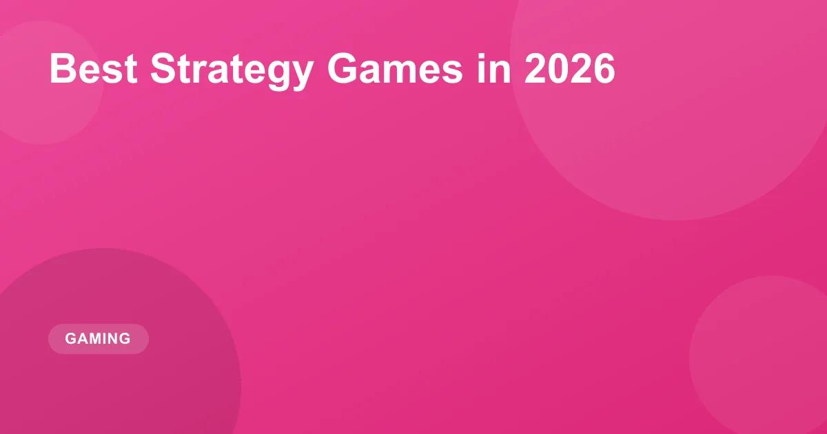Best Strategy Games in 2026: Top PC & Console Titles