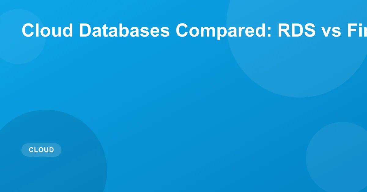 Cloud Database Comparison: RDS vs Firestore vs Cosmos DB
