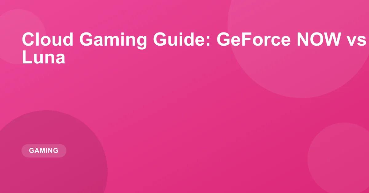 Best Cloud Gaming Services: GeForce NOW vs Xbox Cloud