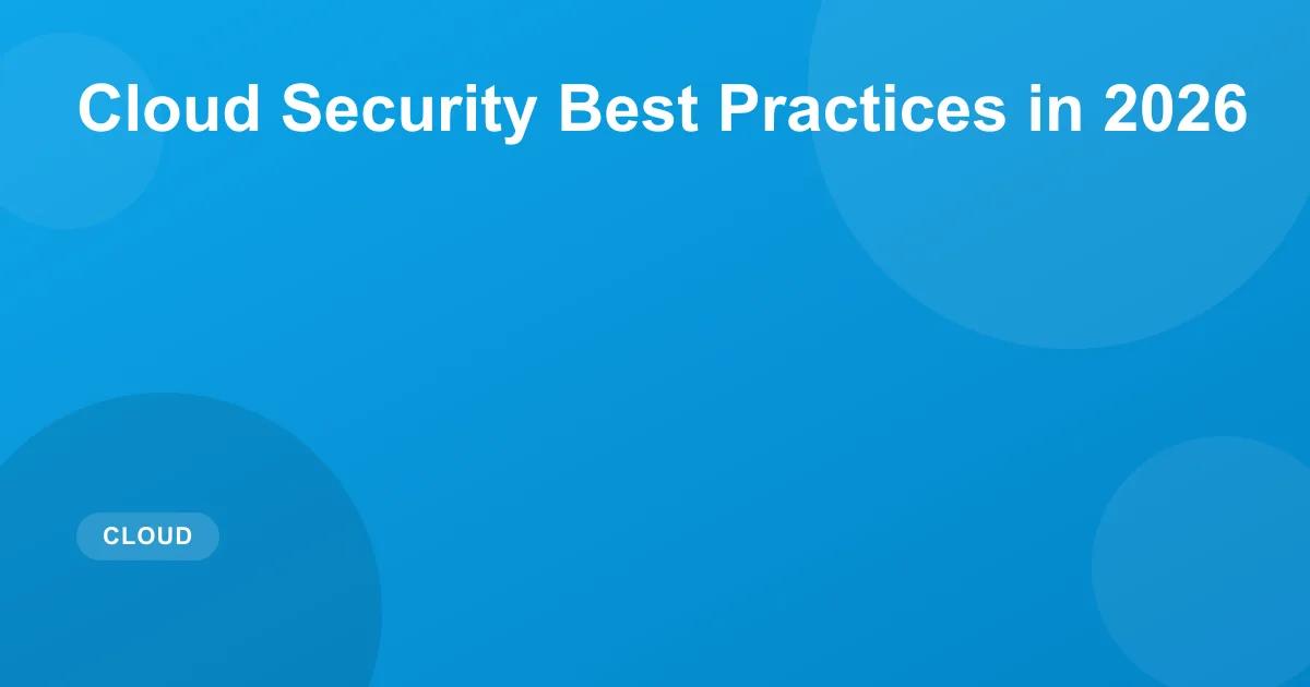 Cloud Security Best Practices in 2026
