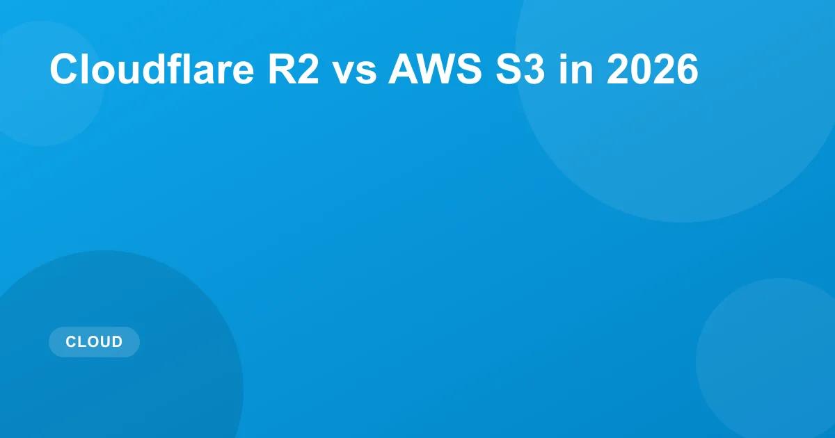 Cloudflare R2 vs AWS S3 in 2026