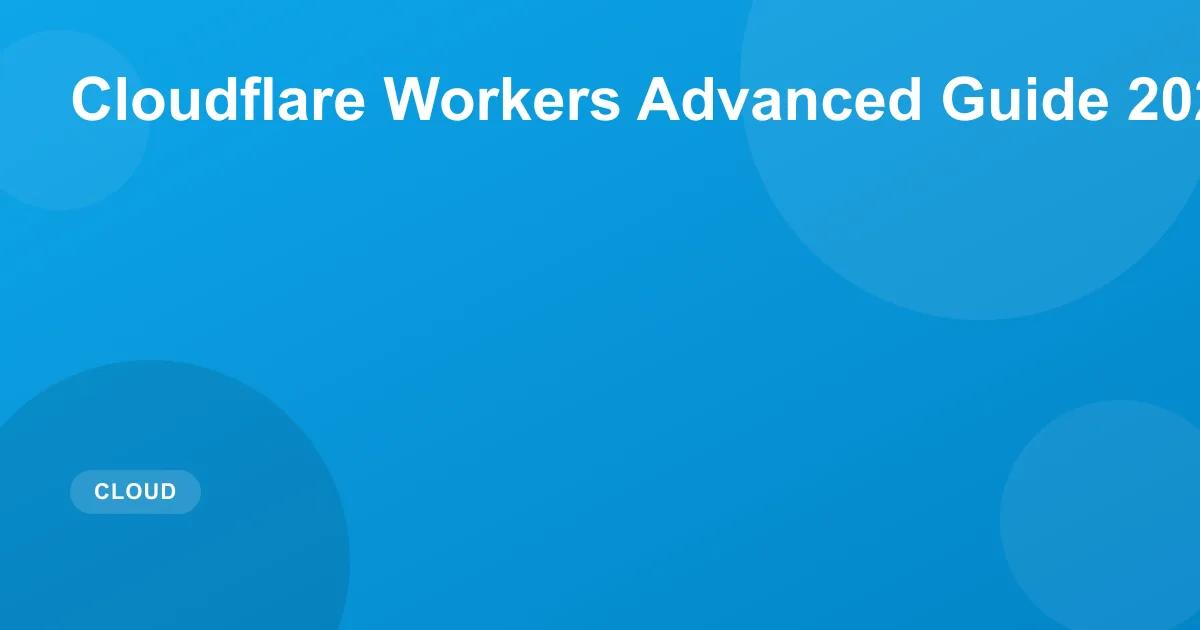 Advanced Cloudflare Workers Guide 2026: Edge Patterns