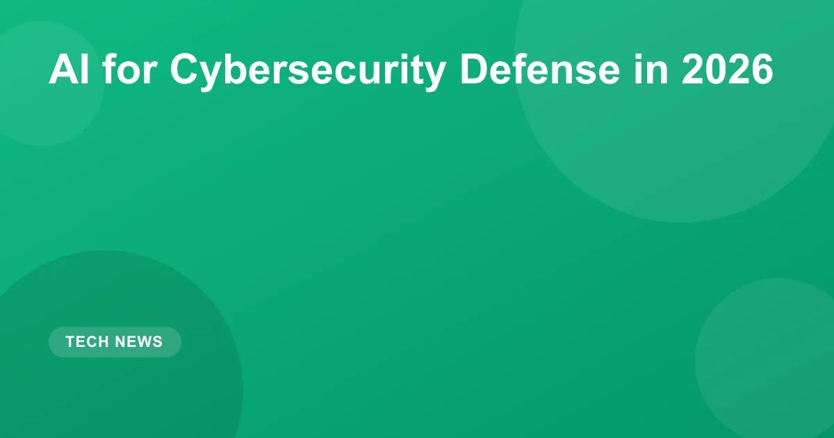 AI for Cybersecurity Defense: 2026 Security Guide