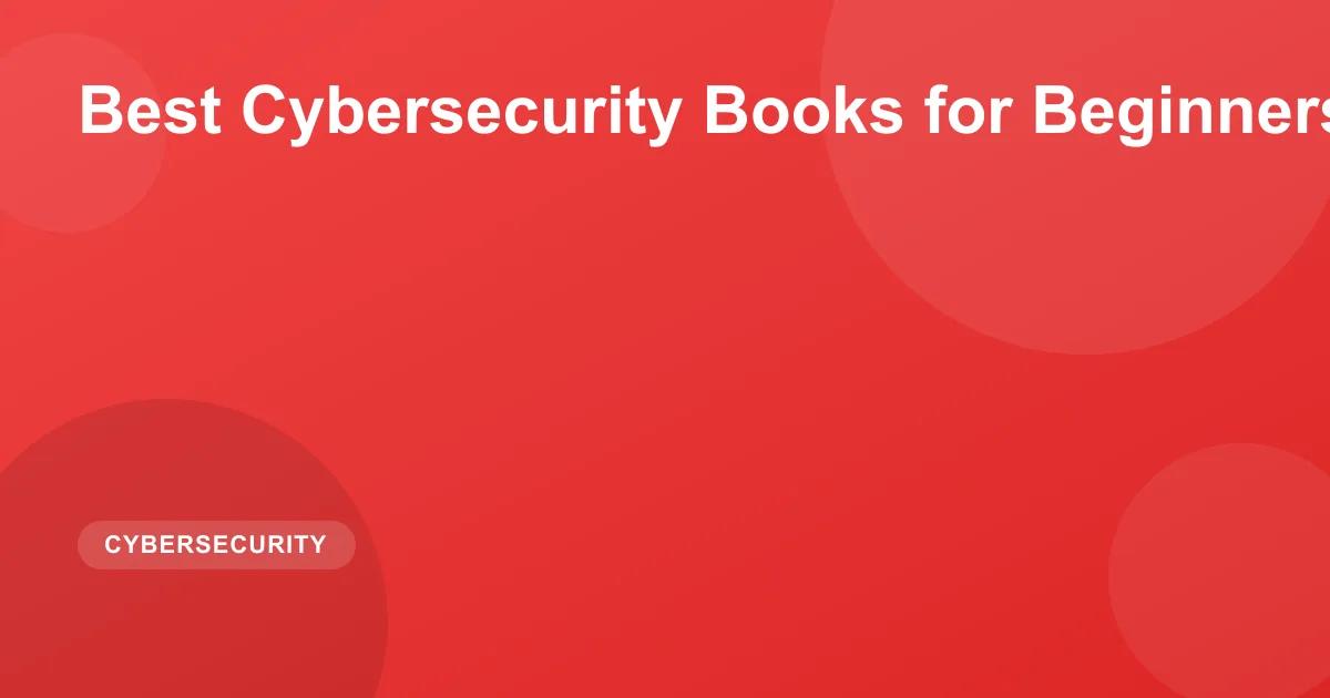 Best Cybersecurity Books for Beginners 2026