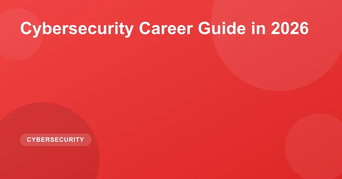 Cybersecurity Career Guide 2026: Paths, Skills & Salary