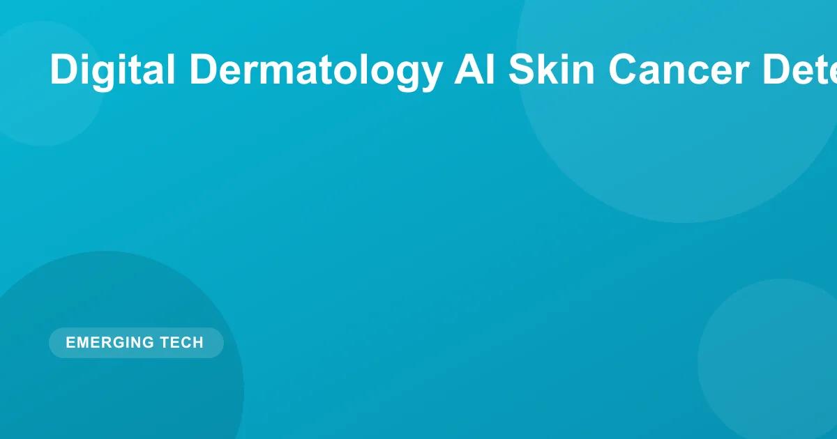 Digital Dermatology AI Skin Cancer Detection