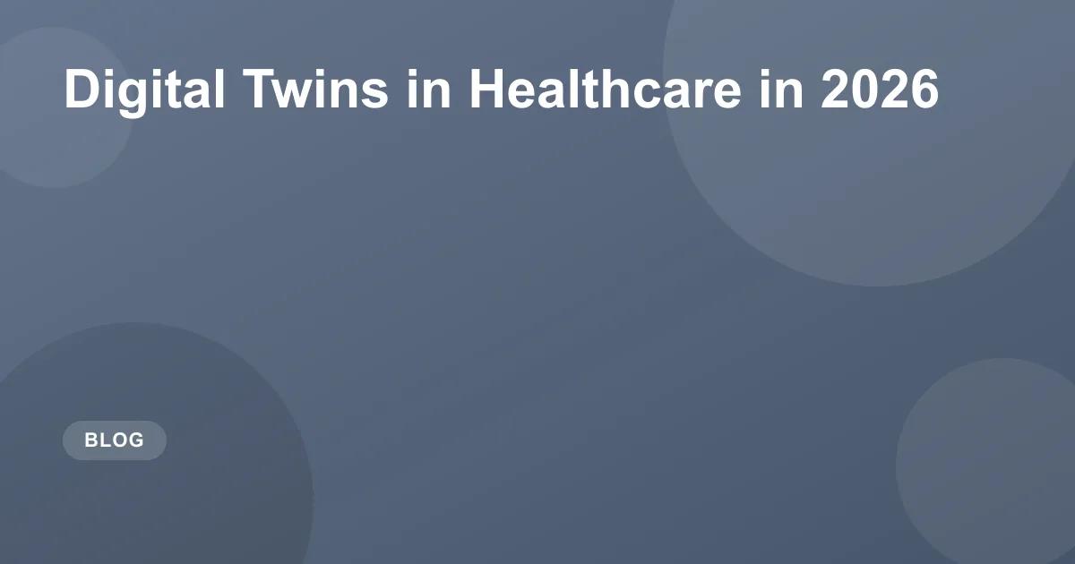 Digital Twins in Healthcare in 2026