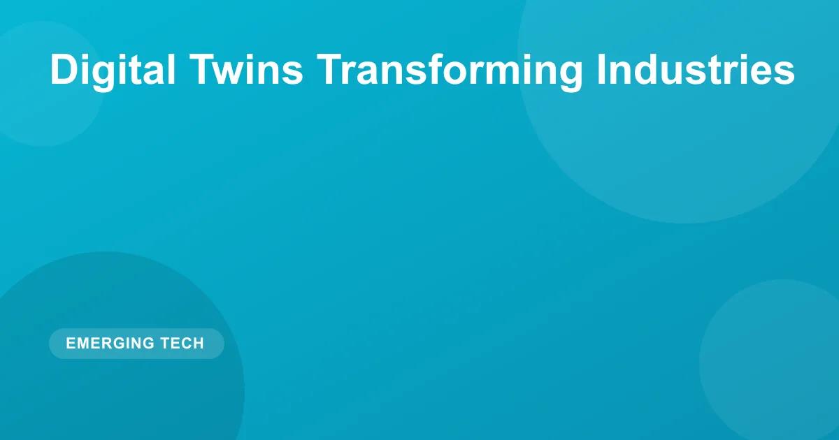 Digital Twins Transforming Industries
