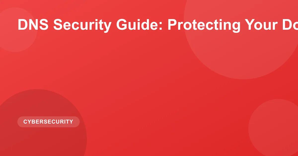 DNS Security Guide: Protecting Your Domain 2026