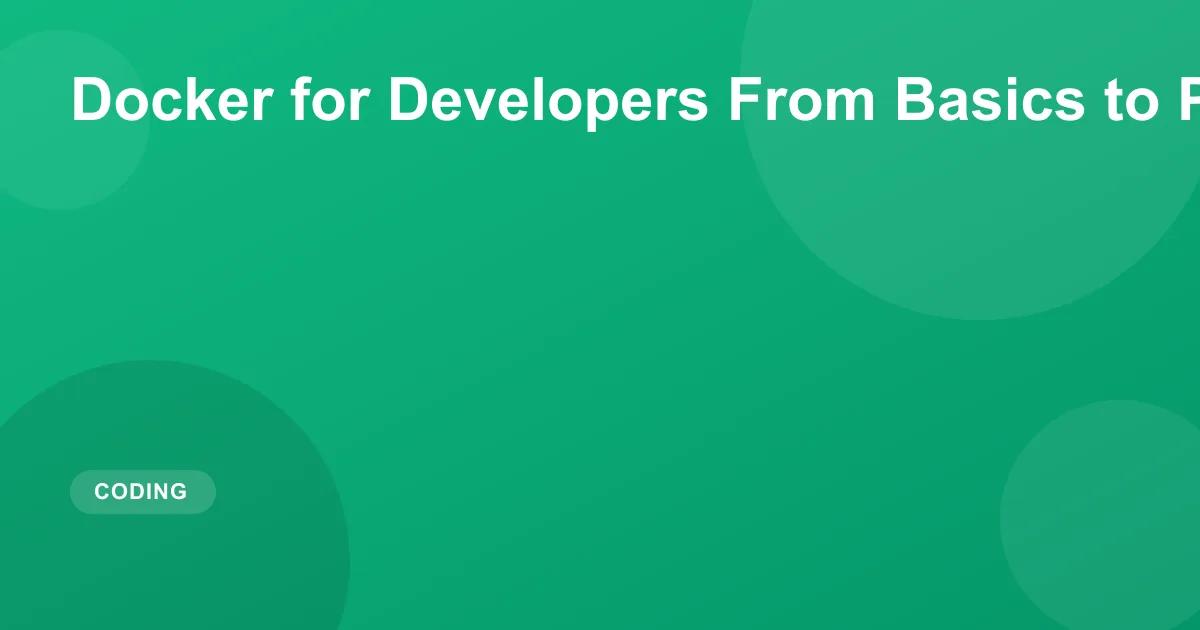 Docker for Developers From Basics to Production