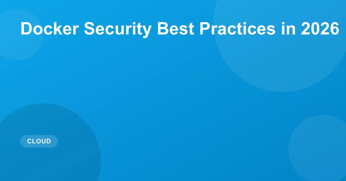 Docker Security Best Practices in 2026