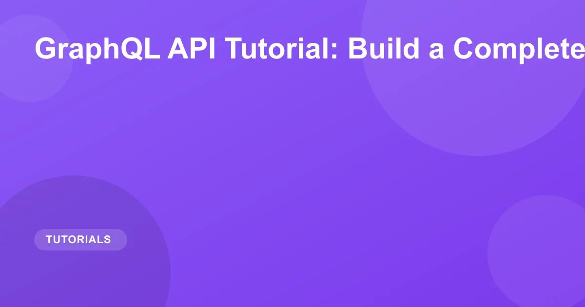 GraphQL API Tutorial: Build a Complete API in 2026