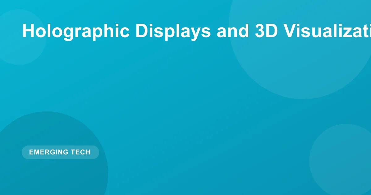 Holographic Displays and 3D Visualization Technology