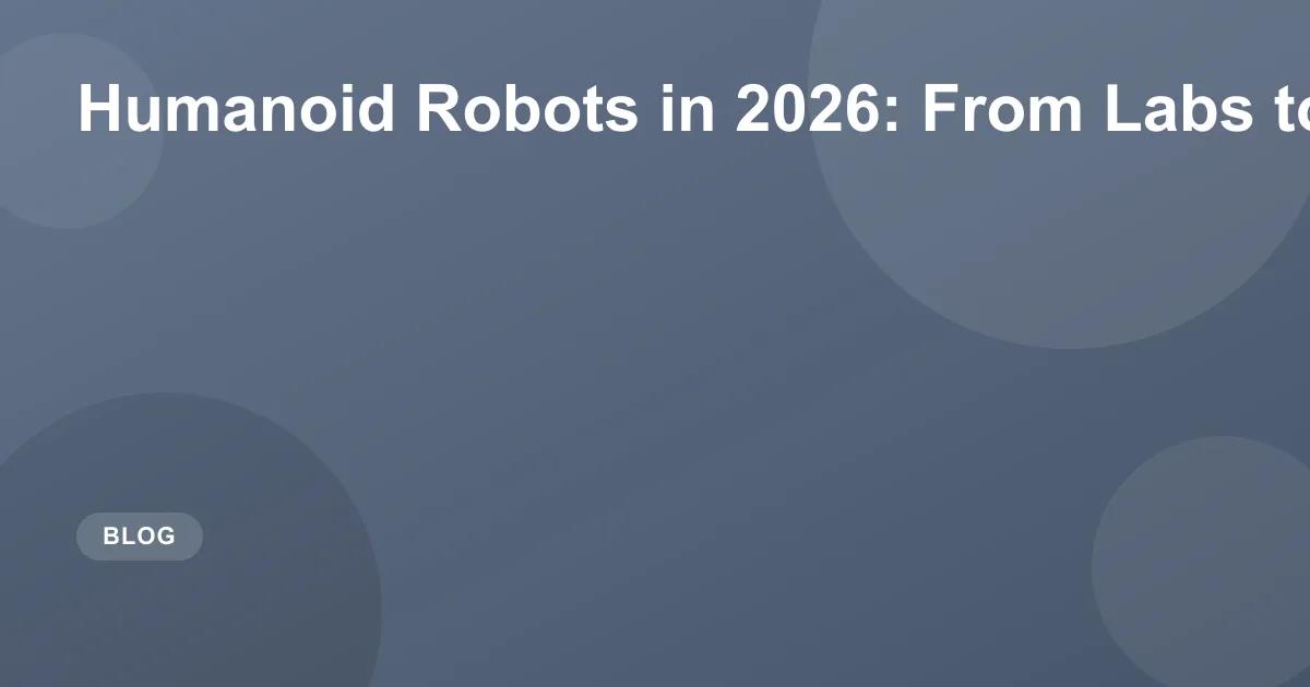 Humanoid Robots in 2026: From Labs to Living Rooms