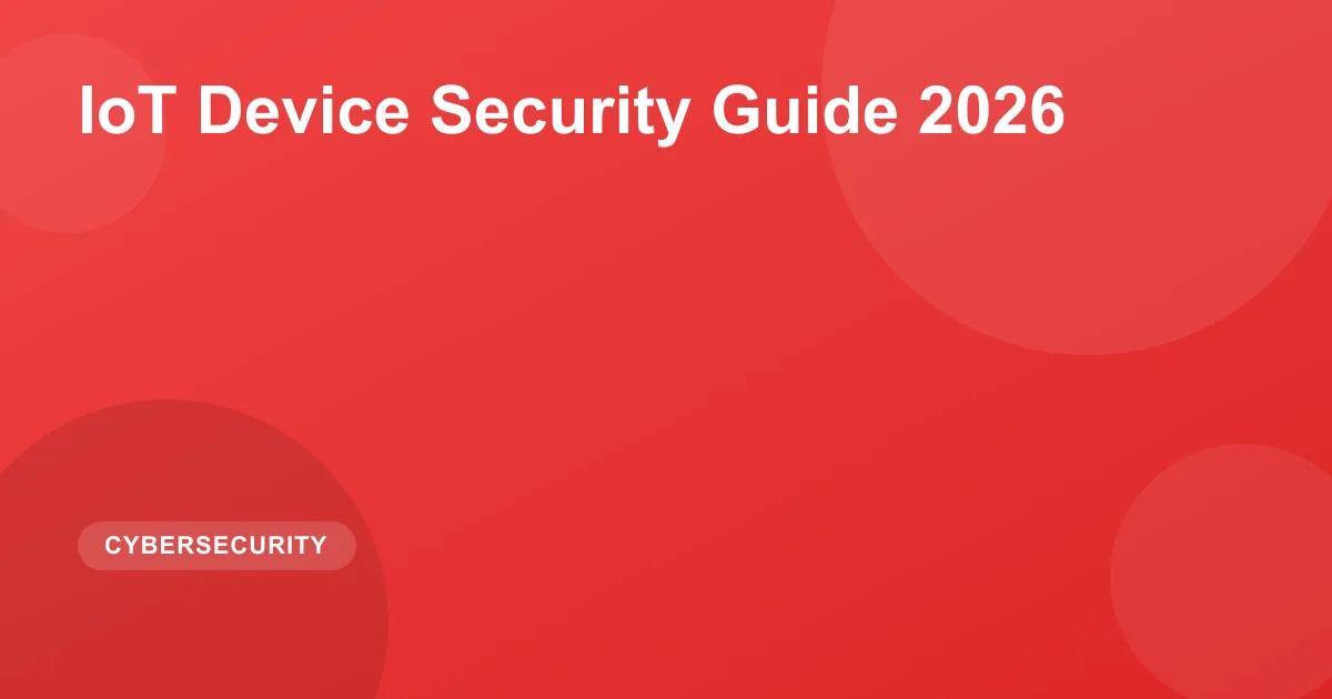 IoT Device Security Guide 2026