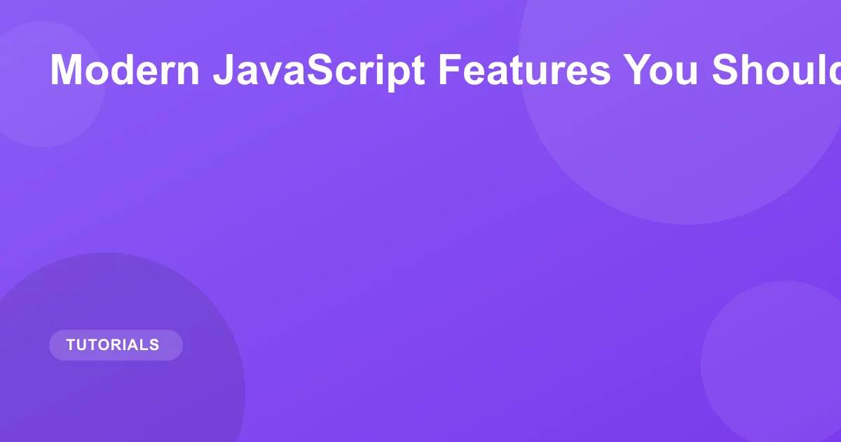 Modern JavaScript Features You Should Know in 2026