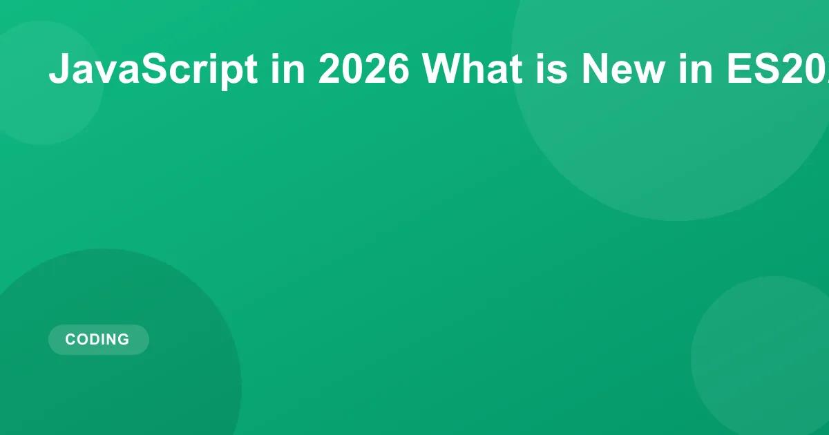 JavaScript in 2026 What is New in ES2026