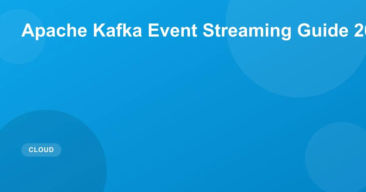 Apache Kafka Event Streaming Guide 2026