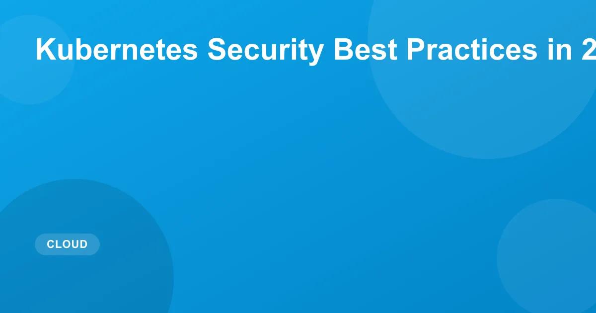 Kubernetes Security Best Practices in 2026