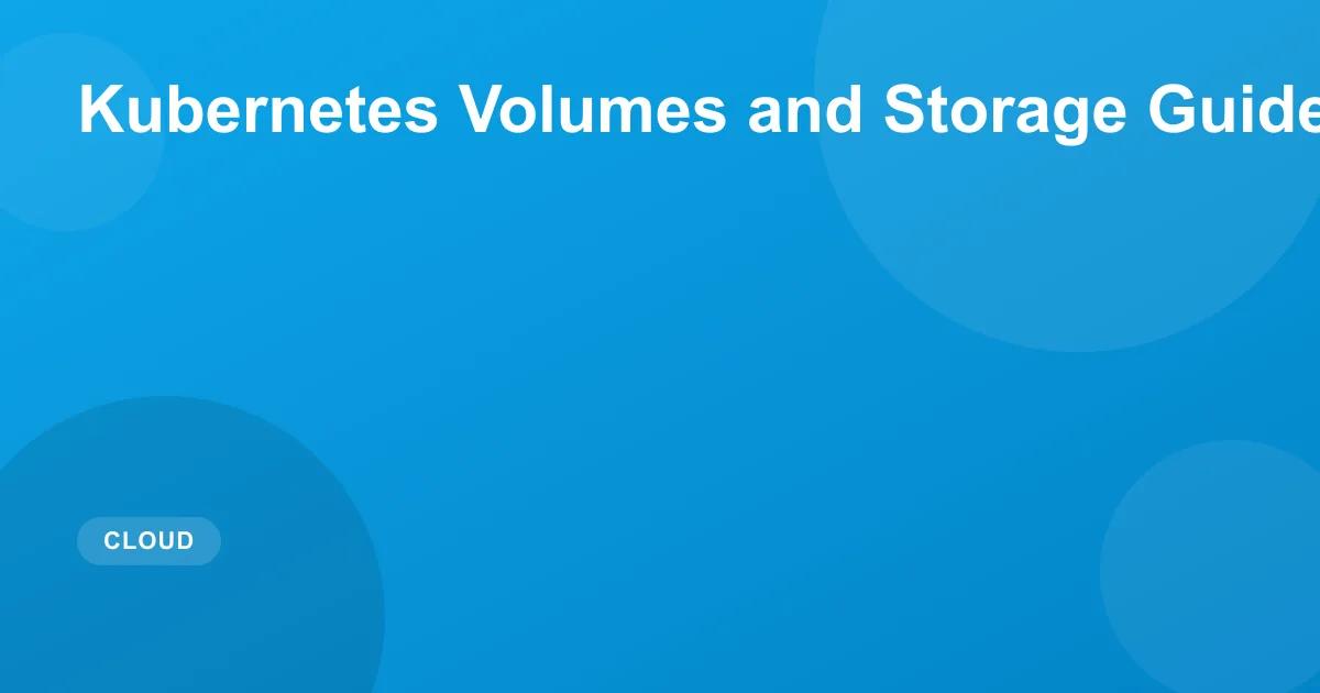 Kubernetes Volumes and Storage Guide