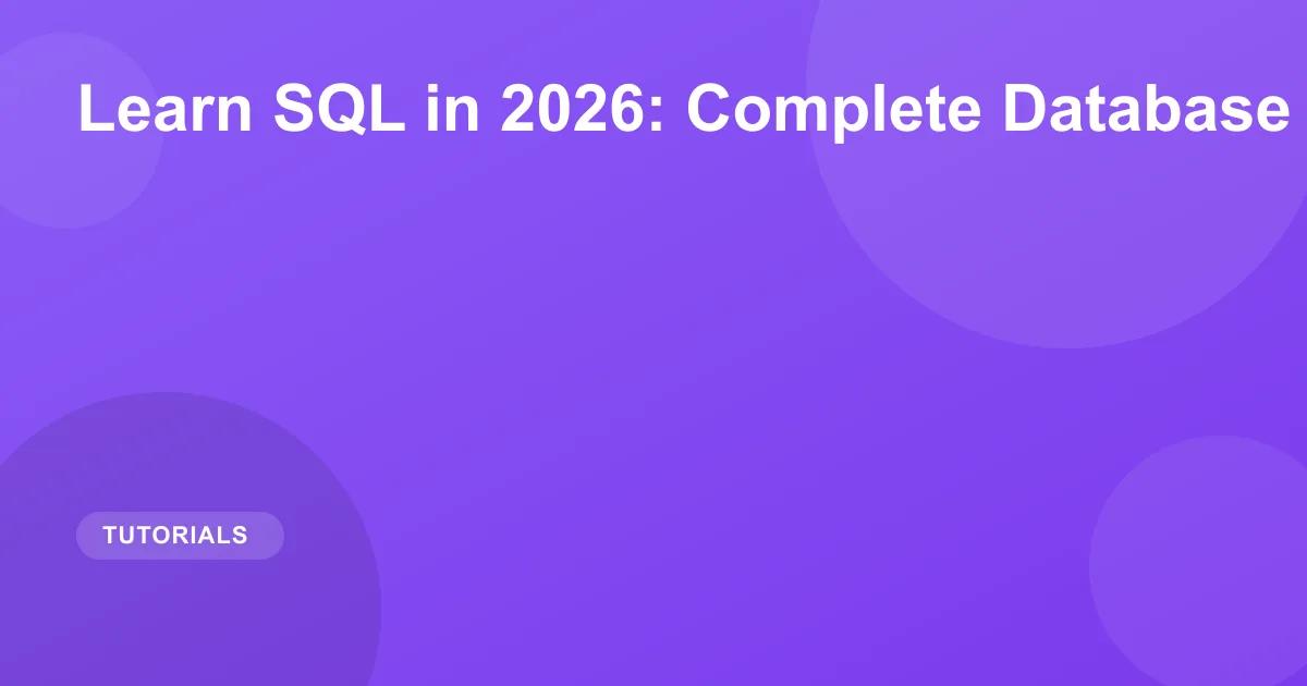 Learn SQL in 2026: Complete Database Tutorial