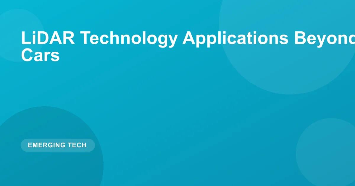 LiDAR Technology Applications Beyond Self-Driving Cars