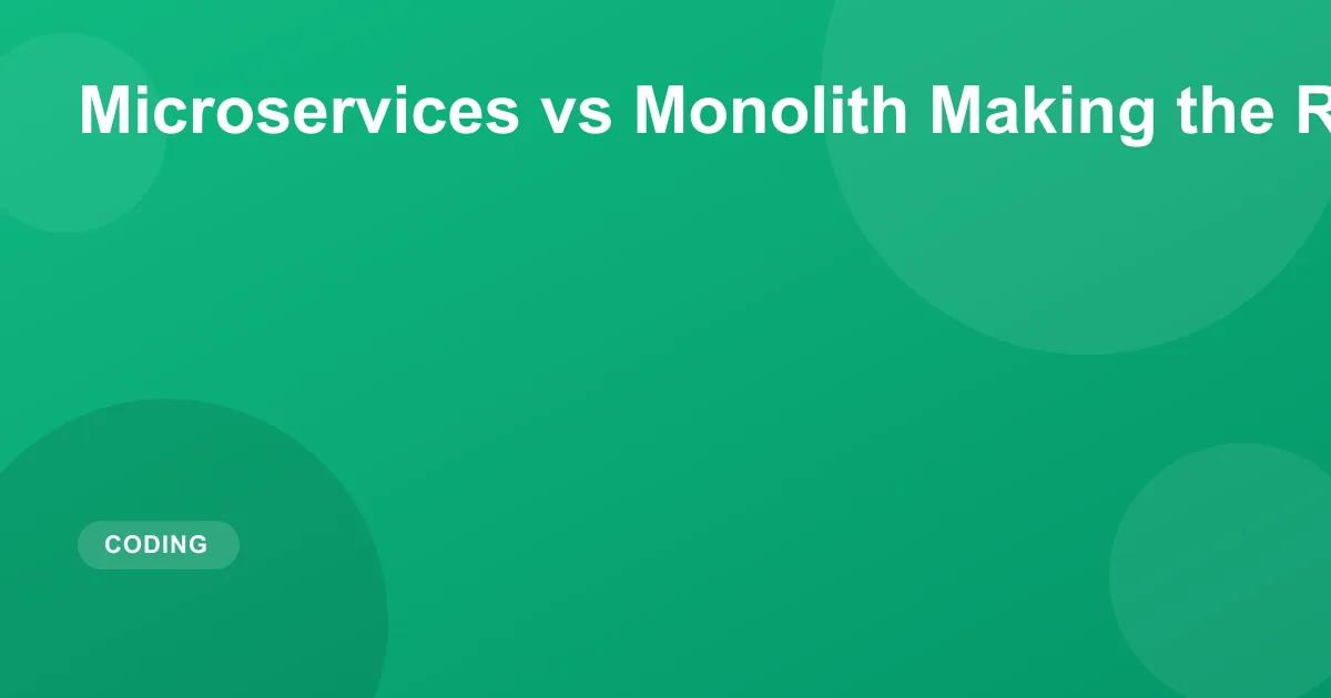 Microservices vs Monolith Making the Right Choice