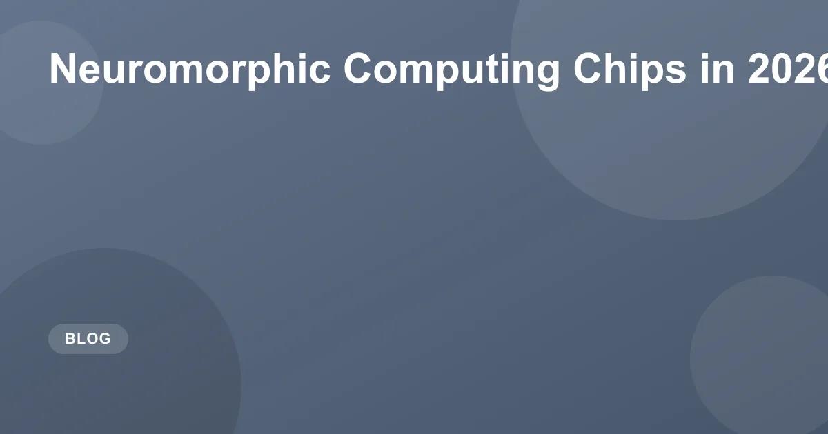 Neuromorphic Computing Chips in 2026