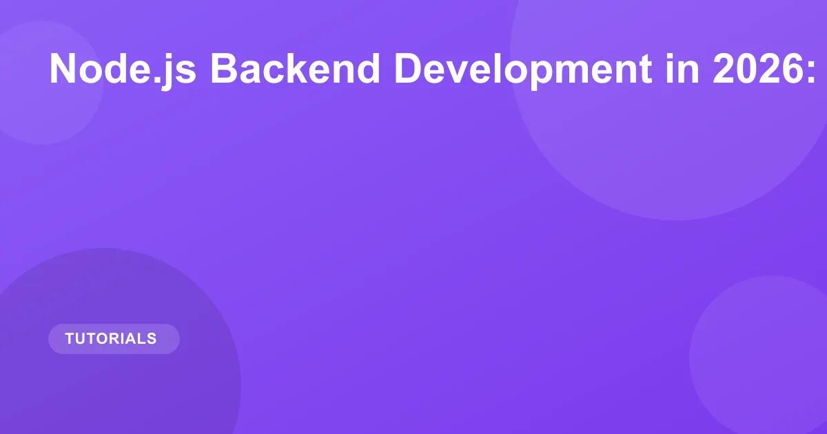 Node.js Backend Development in 2026: Complete Guide