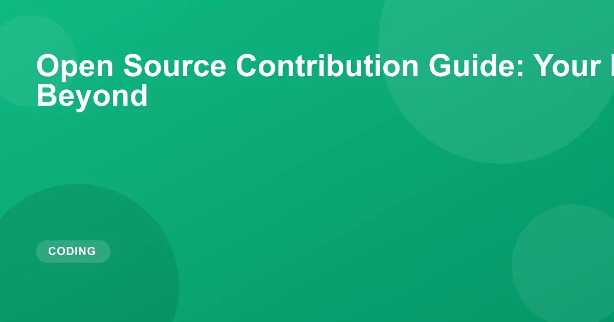 Open Source Contribution Guide: Your First PR and Beyond