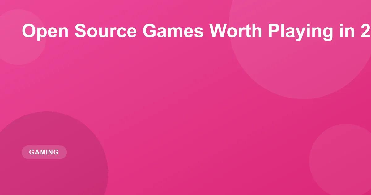 Open Source Games Worth Playing in 2026