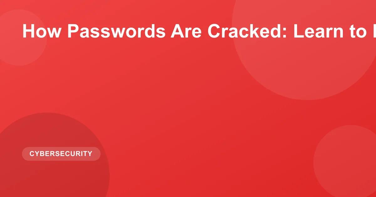 How Passwords Are Cracked: Learn to Protect Yourself