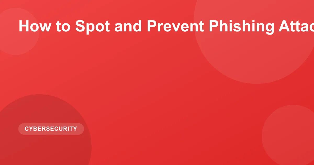How to Spot and Prevent Phishing Attacks in 2026