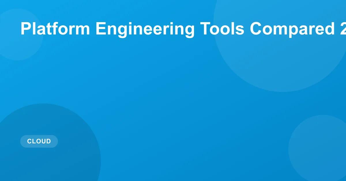 Platform Engineering Tools Compared 2026