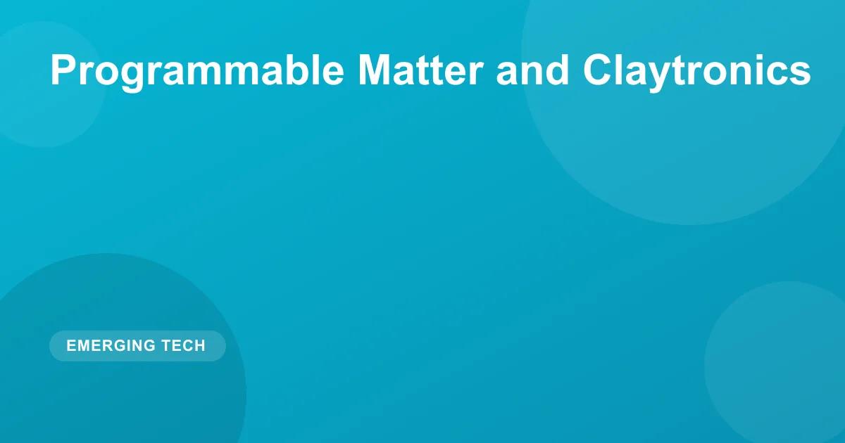 Programmable Matter and Claytronics