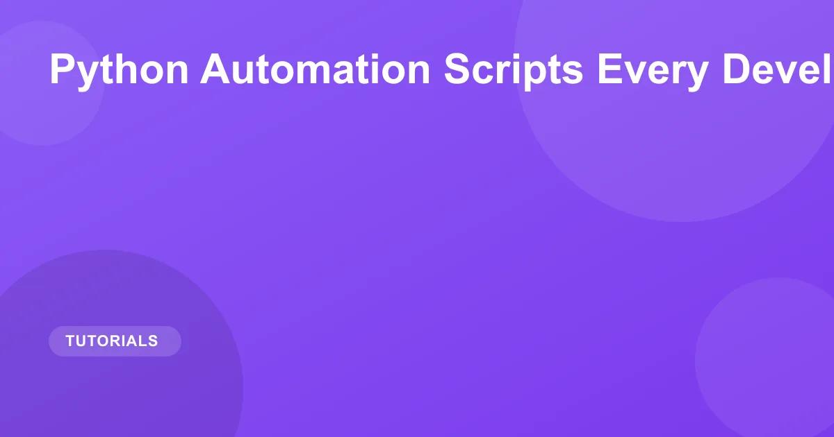 Python Automation Scripts Every Developer Needs 2026