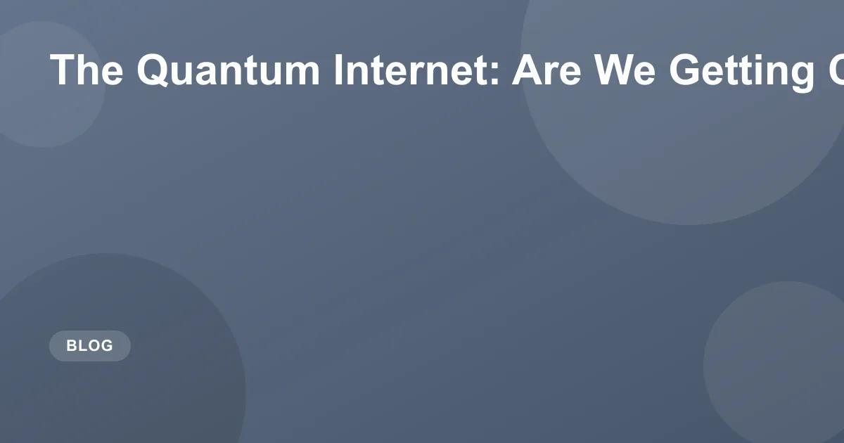 The Quantum Internet: Are We Getting Closer?