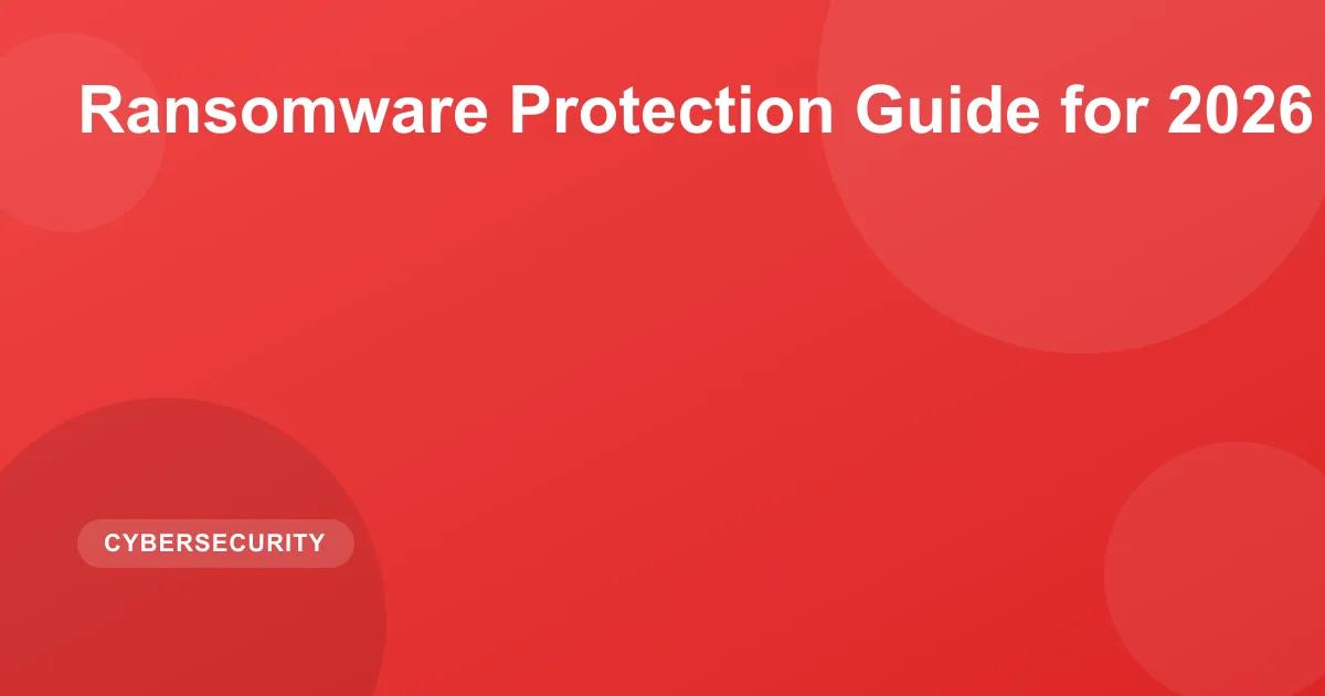 Ransomware Protection Guide for 2026