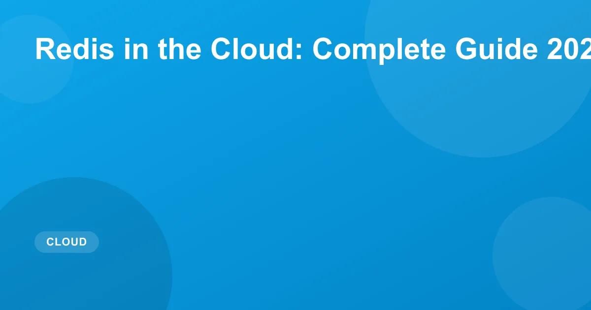 Redis in the Cloud: Complete Guide 2026