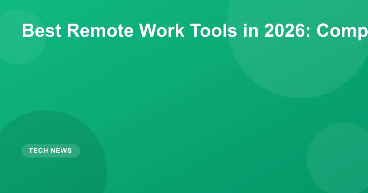 Best Remote Work Tools in 2026: Complete Stack Guide