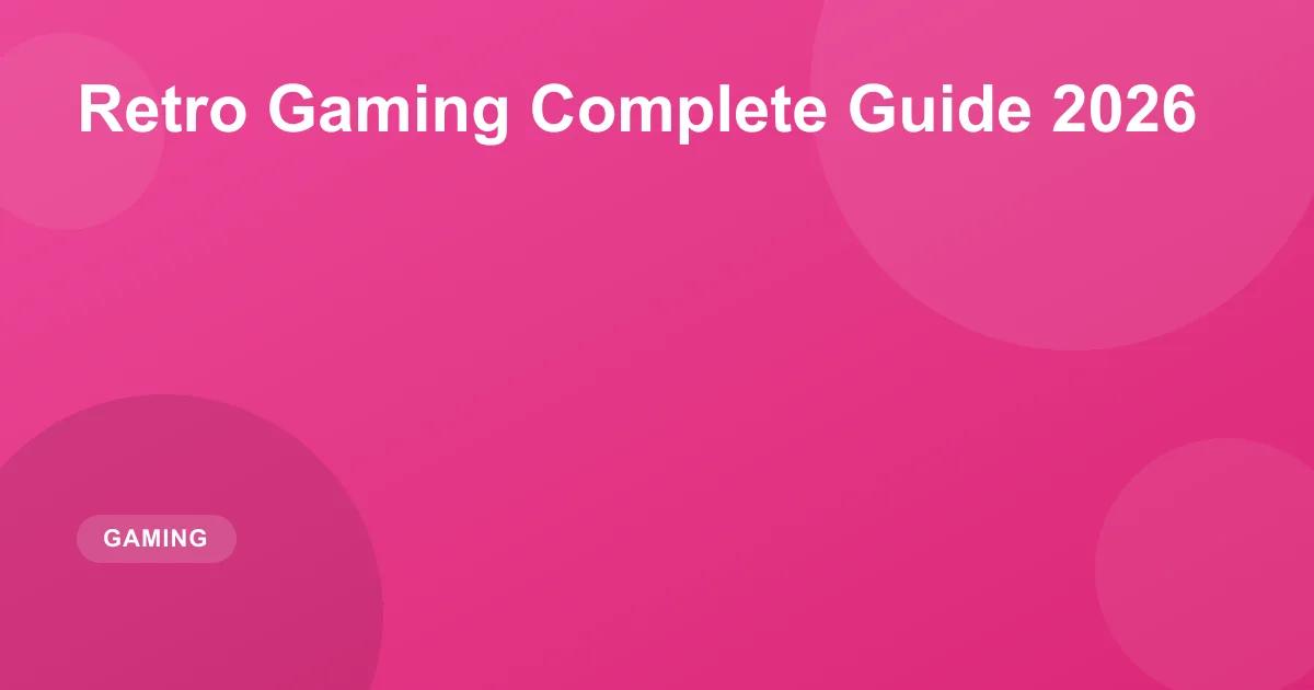 Retro Gaming Complete Guide 2026