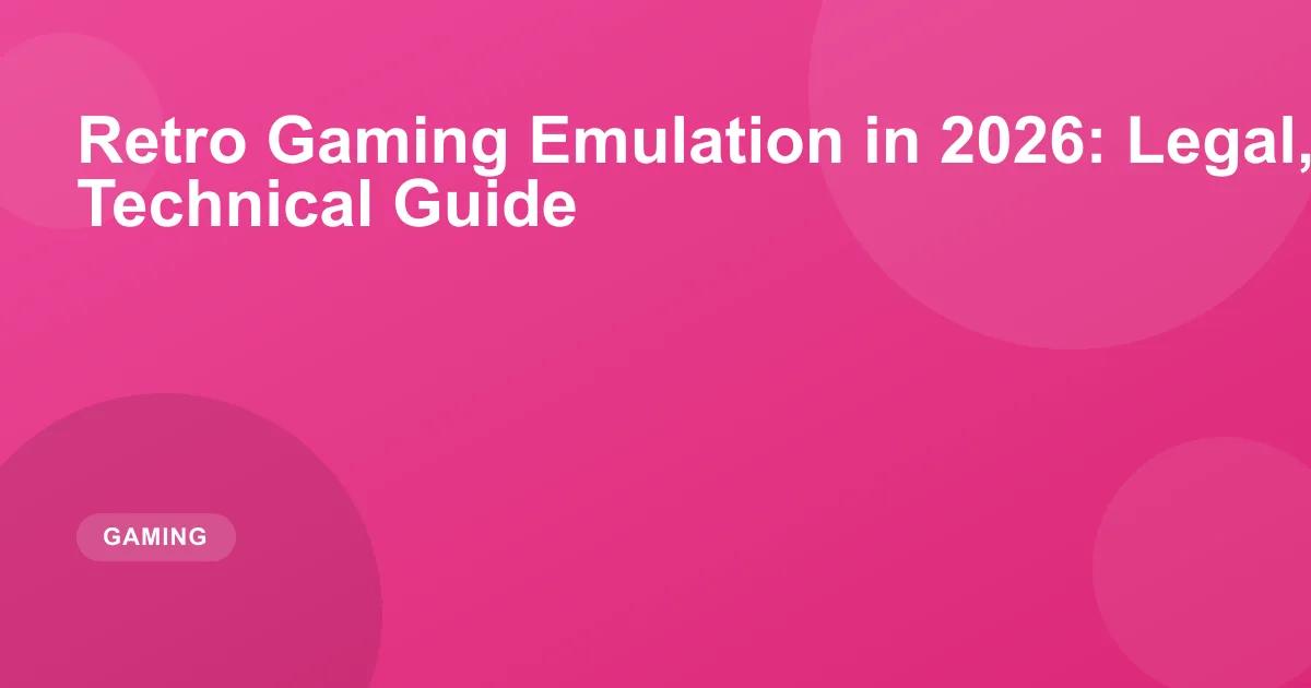 Retro Gaming Emulation in 2026: Legal, Ethical and Technical Guide