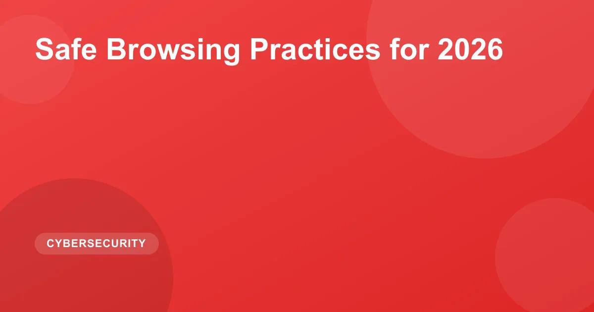 Safe Browsing Practices for 2026