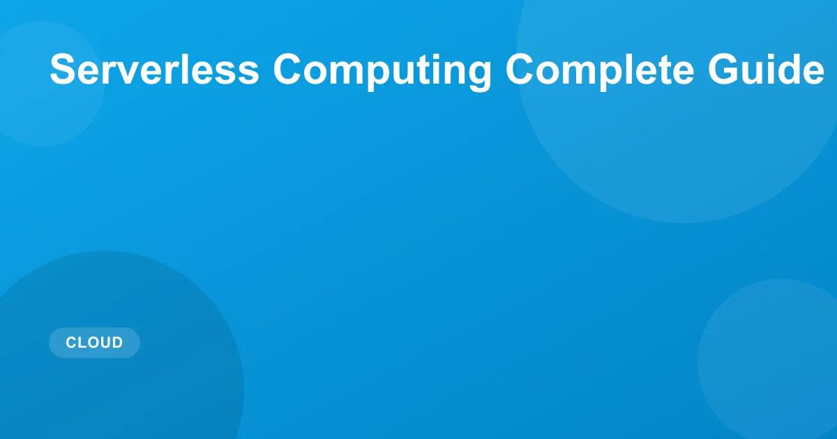 Serverless Computing Complete Guide 2026