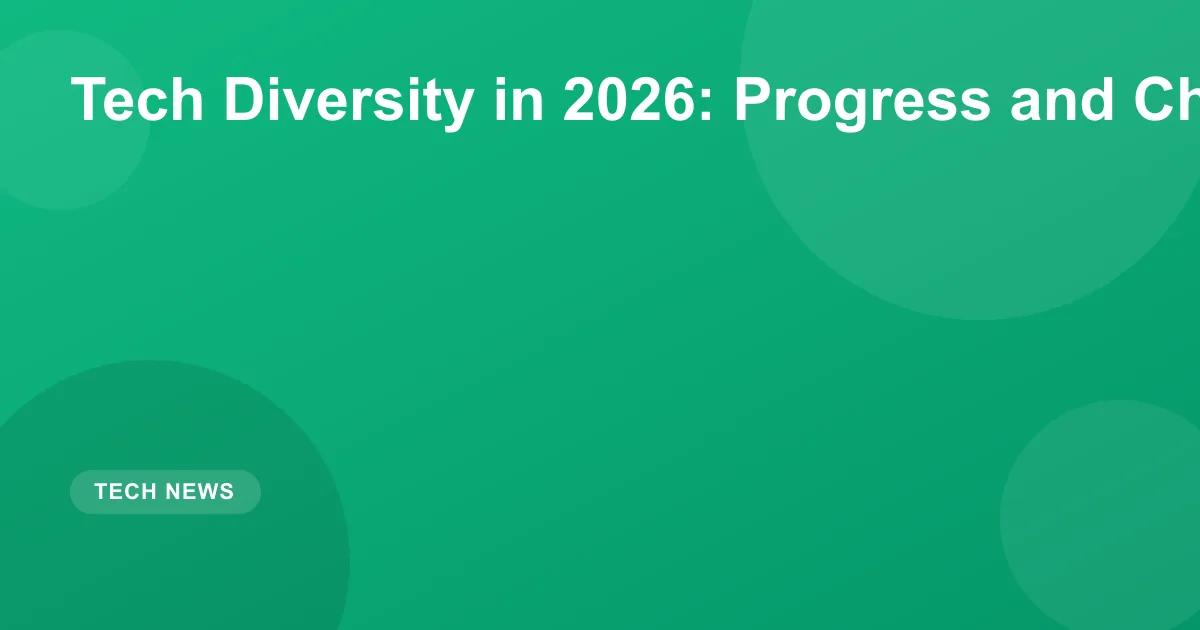 Tech Diversity in 2026: Progress and Challenges