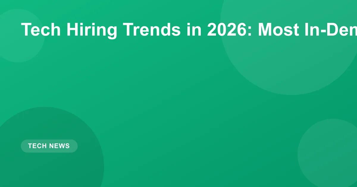 Tech Hiring Trends in 2026: Most In-Demand Skills