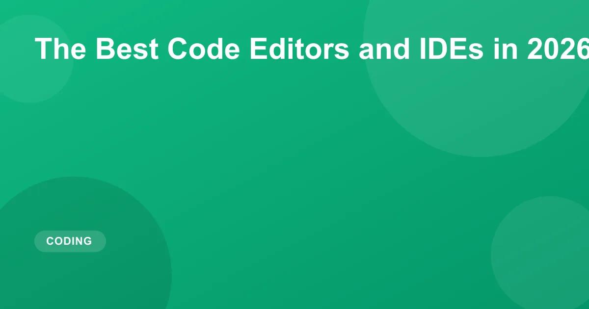The Best Code Editors and IDEs in 2026 Compared